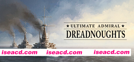 终极提督：无畏战舰/Ultimate Admiral: Dreadnoughts（V1.02）